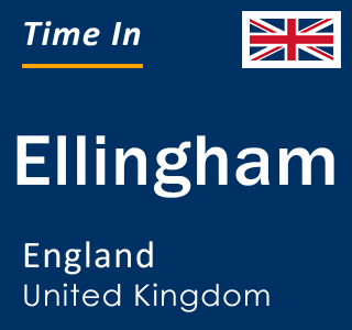 Current local time in Ellingham, England, United Kingdom