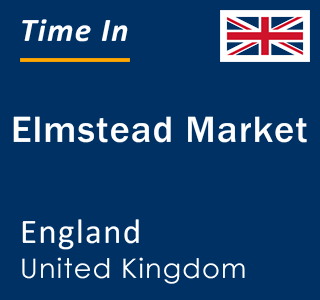 Current local time in Elmstead Market, England, United Kingdom