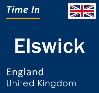 Current local time in Elswick, England, United Kingdom