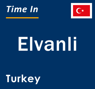 Current local time in Elvanli, Turkey