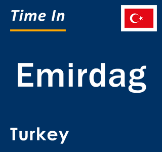 Current local time in Emirdag, Turkey