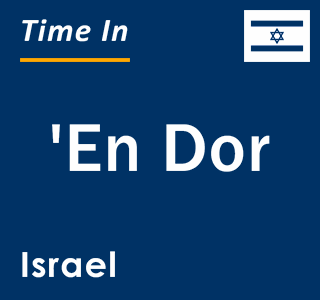 Current local time in 'En Dor, Israel