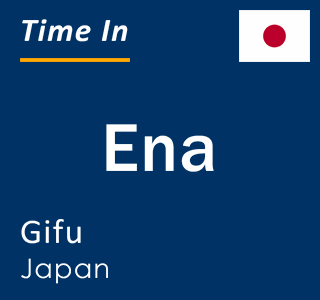 Current local time in Ena, Gifu, Japan