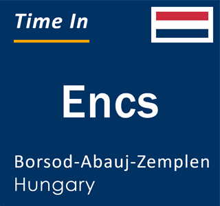 Current local time in Encs, Borsod-Abauj-Zemplen, Hungary