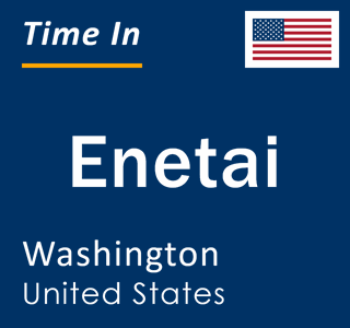 Current local time in Enetai, Washington, United States