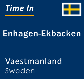 Current local time in Enhagen-Ekbacken, Vaestmanland, Sweden