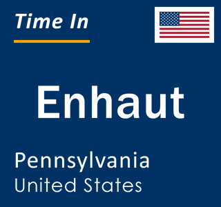 Current local time in Enhaut, Pennsylvania, United States