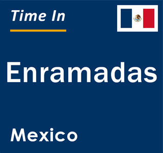 Current local time in Enramadas, Mexico