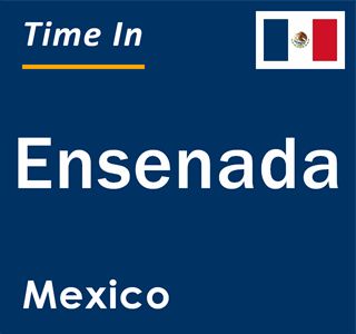 Current local time in Ensenada, Mexico