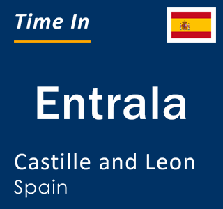 Current local time in Entrala, Castille and Leon, Spain