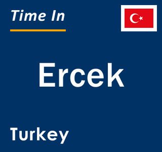 Current local time in Ercek, Turkey