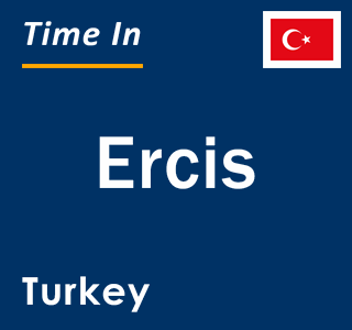 Current local time in Ercis, Turkey