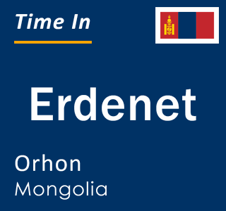 Current local time in Erdenet, Orhon, Mongolia