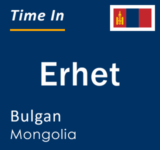 Current local time in Erhet, Bulgan, Mongolia