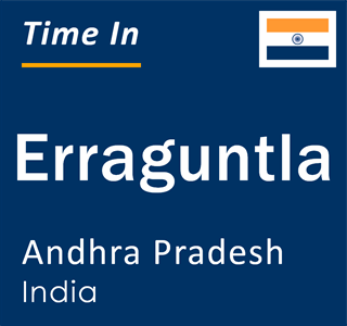 Current local time in Erraguntla, Andhra Pradesh, India