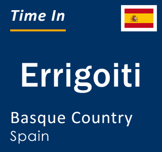 Current local time in Errigoiti, Basque Country, Spain