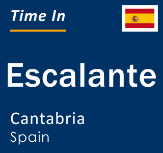 Current local time in Escalante, Cantabria, Spain