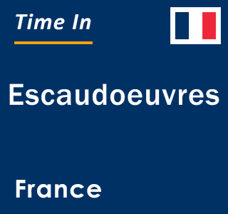 Current local time in Escaudoeuvres, France