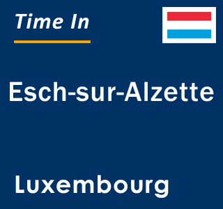 Current local time in Esch-sur-Alzette, Luxembourg