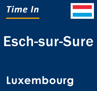 Current local time in Esch-sur-Sure, Luxembourg