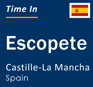 Current local time in Escopete, Castille-La Mancha, Spain