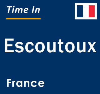 Current local time in Escoutoux, France