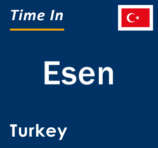 Current local time in Esen, Turkey