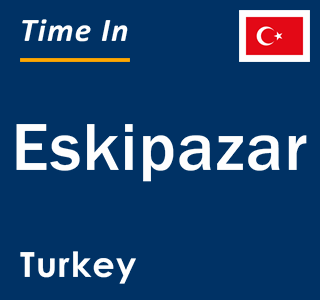 Current local time in Eskipazar, Turkey