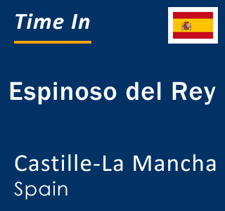 Current local time in Espinoso del Rey, Castille-La Mancha, Spain