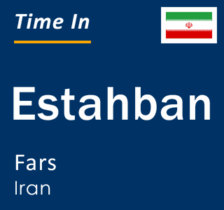 Current local time in Estahban, Fars, Iran