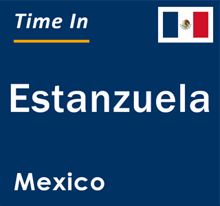 Current local time in Estanzuela, Mexico