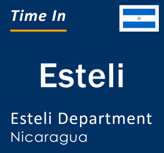 Current local time in Esteli, Esteli Department, Nicaragua