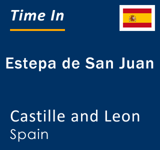 Current local time in Estepa de San Juan, Castille and Leon, Spain