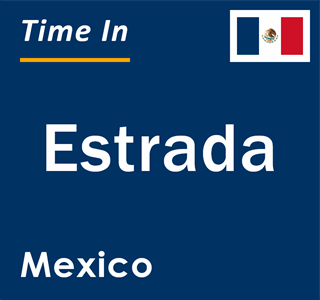 Current local time in Estrada, Mexico