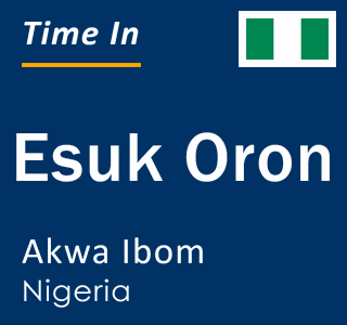 Current local time in Esuk Oron, Akwa Ibom, Nigeria