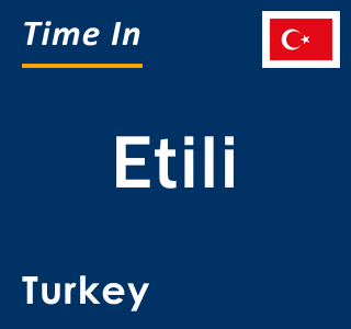 Current local time in Etili, Turkey