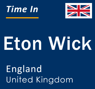 Current local time in Eton Wick, England, United Kingdom