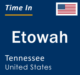 Current local time in Etowah, Tennessee, United States