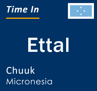 Current local time in Ettal, Chuuk, Micronesia