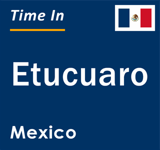 Current local time in Etucuaro, Mexico