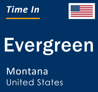 Current local time in Evergreen, Montana, United States