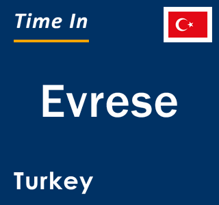 Current local time in Evrese, Turkey