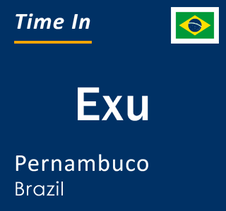 Current local time in Exu, Pernambuco, Brazil