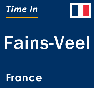 Current local time in Fains-Veel, France