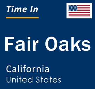 Current local time in Fair Oaks, California, United States