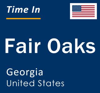 Current local time in Fair Oaks, Georgia, United States