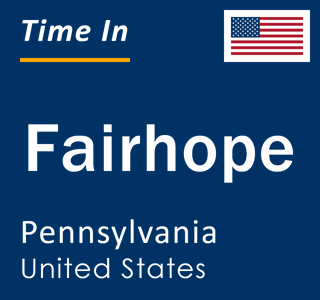 Current local time in Fairhope, Pennsylvania, United States