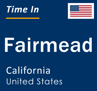 Current local time in Fairmead, California, United States