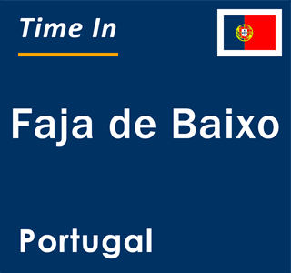 Current local time in Faja de Baixo, Portugal