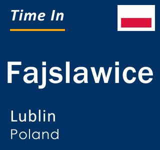 Current local time in Fajslawice, Lublin, Poland